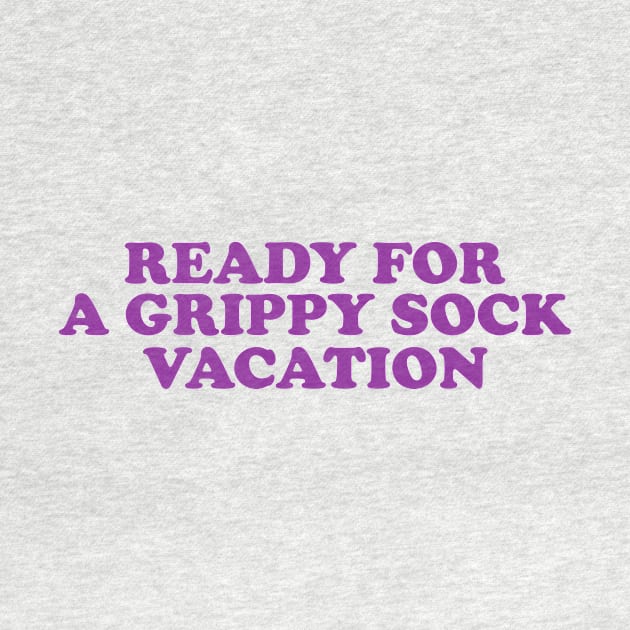 Time for a Grippy Sock Vacation - Nurse Grippy Gift by CamavIngora